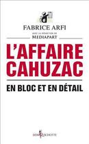 Couverture du livre « L'affaire Cahuzac ; en bloc et en détail » de Fabrice Arfi aux éditions Don Quichotte