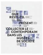 Couverture du livre « Que reste-t-il du présent? collecter le contemporain dans les musées de société » de  aux éditions Le Festin