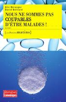 Couverture du livre « Nous ne sommes pas coupables d'être malades ! » de David Belliard et Alix Beranger aux éditions Les Petits Matins