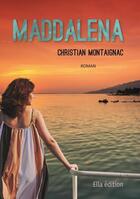 Couverture du livre « Maddalena » de Christian Montaignac aux éditions Ella Editions