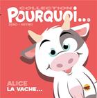 Couverture du livre « Pourquoi... : Alice la vache... » de Beno et Neymo aux éditions P'tit Louis