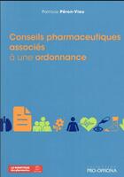 Couverture du livre « Conseils pharmaceutiques associés à une ordonnance » de Patricia Peron-Vieu aux éditions Moniteur Des Pharmacies