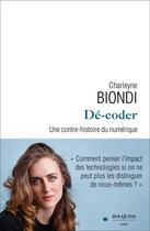 Couverture du livre « Dé-coder : une contre-histoire du numérique » de Biondi Charleyne aux éditions Bouquins