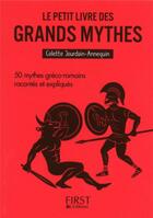 Couverture du livre « Le petit livre des grands mythes ; 50 mythes gréco-romains racontés et expliqués » de Colette Jourdain-Annequin aux éditions First
