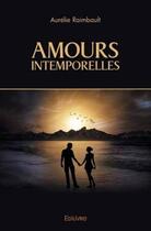 Couverture du livre « Amours intemporelles » de Aurelie Raimbault aux éditions Edilivre