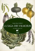 Couverture du livre « La saga des Vilmorin ; grainiers depuis 1773 » de Claude-Marie Vadrot aux éditions Delachaux