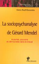 Couverture du livre « La sociopsychanalyse de Gérard Mendel ; autorité, pouvoirs et démocratie dans le travail » de Rueff-Escoubes C. aux éditions La Decouverte