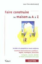 Couverture du livre « Faire construire sa maison de a a z » de Jean-Pierre Bettendorff aux éditions Vuibert