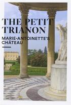 Couverture du livre « The petit Trianon ; Marie-Antoinette's château » de Jeremie Benoit aux éditions Reunion Des Musees Nationaux