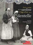 Couverture du livre « La crise de la sardine à l'âge d'or de la dentelle » de Association Dentelle aux éditions Ouest France