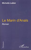 Couverture du livre « Le marin d'anaïs » de Michelle Labbé aux éditions L'harmattan