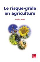 Couverture du livre « Le risque grêle en agriculture » de Freddy Vinet aux éditions Tec Et Doc