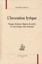 Couverture du livre « L'invention lyrique ; visages d'auteur, figures du poète et voix lyrique chez Ronsard » de Benedikete Andersson aux éditions Honore Champion