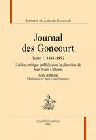 Couverture du livre « Journal des Goncourt t.1 ; 1851-1857 » de Edmond De Goncourt et Jules De Goncourt aux éditions Honore Champion