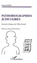 Couverture du livre « Pathobiographies judiciaires ; journal clinique de Ville-Evrard » de Serge Raymond aux éditions L'harmattan