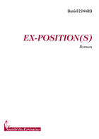 Couverture du livre « Ex-position(s) » de Daniel Esnard aux éditions Societe Des Ecrivains