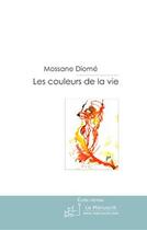Couverture du livre « Les couleurs de la vie » de Mossane Diome aux éditions Le Manuscrit