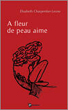 Couverture du livre « À fleur de peau aime » de Charpentier-Leuxe El aux éditions Publibook