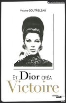 Couverture du livre « Et Dior créa victoire » de Victoire Doutreleau aux éditions Le Cherche-midi