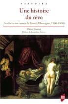 Couverture du livre « Une histoire du rêve : les faces nocturnes de l'âme (Allemagne, 1500-1800) » de Claire Gantet aux éditions Pu De Rennes