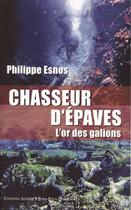Couverture du livre « Chasseur d'épaves ; l'or des galions » de Philippe Esnos aux éditions Alphee.jean-paul Bertrand