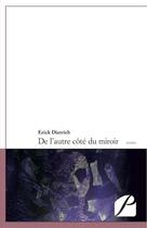 Couverture du livre « De l'autre côté du miroir » de Erick Dietrich aux éditions Editions Du Panthéon