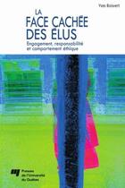 Couverture du livre « La face cachée des élus ; engagement, responsabilité et comportement éthique » de Yves Boisvert aux éditions Presses De L'universite Du Quebec