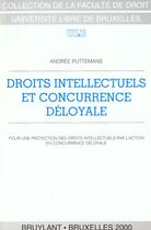 Couverture du livre « Droits intellectuels et concurrence deloyale » de Andree Puttemans aux éditions Bruylant