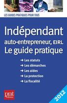 Couverture du livre « Indépendant et auto entrepreneur, EIRL ; le guide pratique 2012 » de D. Serio aux éditions Prat