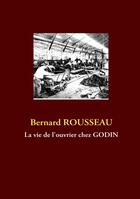 Couverture du livre « La vie de l'ouvrier chez Godin » de Bernard Rousseau aux éditions Books On Demand