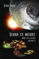 Couverture du livre « Terra se meurt - hodo, la legende - volume v » de Serge Jadot aux éditions Edilivre