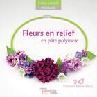 Couverture du livre « Fleurs en relief en pâte polymère » de Florence Minne-Khou aux éditions Creapassions.com