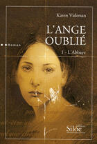 Couverture du livre « L'Ange Oublie T.1 ; L'Abbaye » de Karen Vidersan aux éditions Siloe