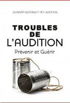 Couverture du livre « Troubles de l'audition ; prévenir et guérir » de  aux éditions Josette Lyon