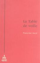 Couverture du livre « La table de veille » de Francoise Ascal aux éditions Apogee