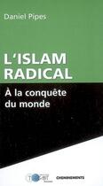 Couverture du livre « L'islam radical à la conquête du monde » de Pipes Daniel aux éditions Cheminements