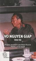Couverture du livre « Vo Nguyen Giap, une vie ; propos recueillis par Alain Ruscio ; Hanoi, 1979-2008 » de Alain Ruscio aux éditions Les Indes Savantes