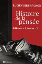 Couverture du livre « Histoire de la pensée d'Homère à Jeanne d'Arc » de Lucien Jerphagnon aux éditions Tallandier