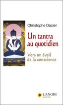 Couverture du livre « Un tantra au quotidien ; vers un éveil de la conscience » de Christophe Dacier aux éditions Lanore