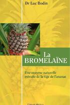 Couverture du livre « La bromelaïne ; une enzyme naturelle extraite de la tige de l'ananas » de Luc Bodin aux éditions Medicis