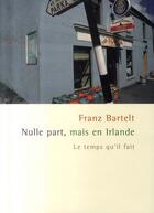 Couverture du livre « Nulle part, mais en irlande » de Franz Bartelt aux éditions Le Temps Qu'il Fait