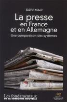 Couverture du livre « Presse en france et en allemagne (la). une comparaison des systemes » de Valerie Robert aux éditions Presses De La Sorbonne Nouvelle