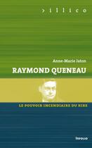 Couverture du livre « Raymond Queneau ; le pouvoir incendiaire du rire » de Anne-Marie Jaton aux éditions Infolio