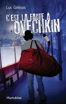 Couverture du livre « C'est la faute à Tome 1 : c'est la faute à Ovechkin » de Luc Gelinas aux éditions Editions Hurtubise