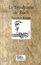 Couverture du livre « Le syndrome de Roch » de Francois Roque aux éditions Arganier