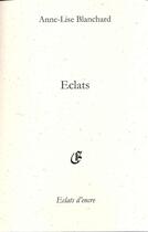 Couverture du livre « Éclats » de Anne-Lise Blanchard aux éditions Eclats D'encre