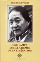 Couverture du livre « Une lampe sur le chemin de la liberation » de Dudjom Rinpoche aux éditions Padmakara