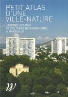 Couverture du livre « Petit atlas d'une ville-nature ; jardins urbains et cultures buissonnières à Marseille » de  aux éditions Wildproject