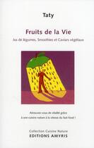 Couverture du livre « Fruits de la vie ; jus de légumes, smoothies et caviars végétaux à l'extracteur polyvalent » de Lauwers Taty aux éditions Amyris