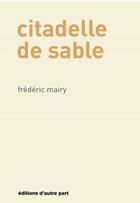 Couverture du livre « Citadelle de sable » de Mairy Frederic aux éditions D'autre Part